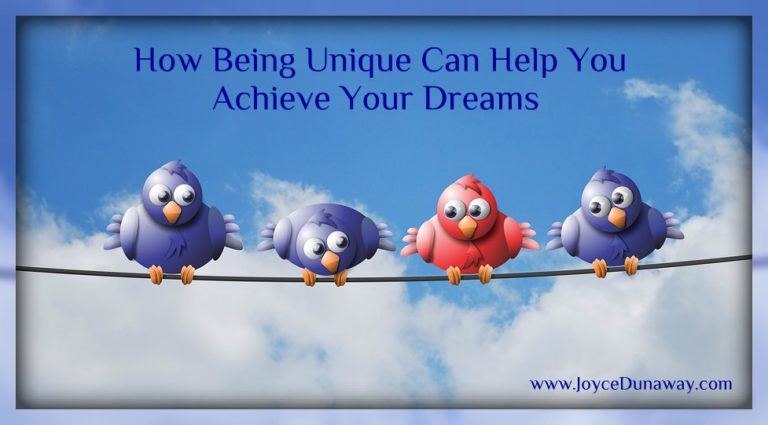 How Being Unique Can Help You Achieve Your Dreams | JoyceDunaway.com