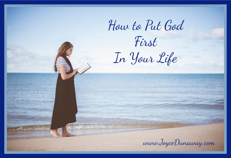 How To Put God First in Your Life | JoyceDunaway.com